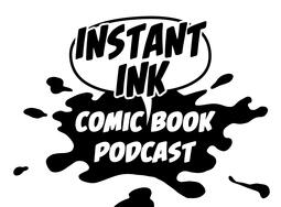 Instant Ink Comic Book Podcast